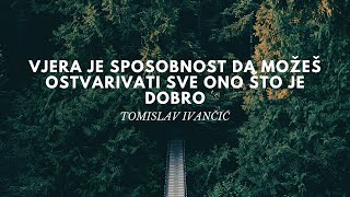 Tomislav Ivančić: Vjera - sjeme koje raste u nama i mijenja 